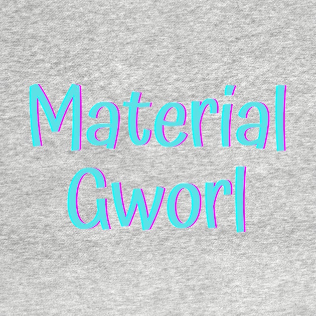 Material Gworl by Word and Saying